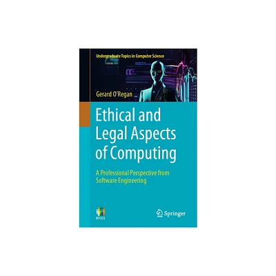 Ethical and Legal Aspects of Computing - (Undergraduate Topics in Computer Science) by Gerard ORegan (Paperback)