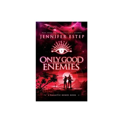 Only Good Enemies - (Galactic Bonds) by Jennifer Estep (Paperback)