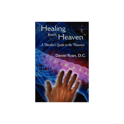 Healing from Heaven - by D C Daniel Ryan & Daniel Ryan D C (Paperback)