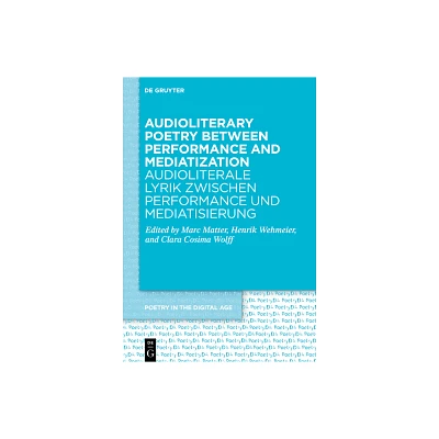 Audioliterary Poetry Between Performance and Mediatization / Audioliterale Lyrik Zwischen Performance Und Mediatisierung - (Hardcover)