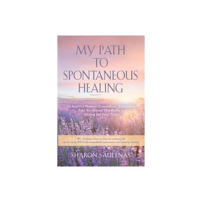 My Path to Spontaneous Healing - by Sharon Saulenas (Paperback)