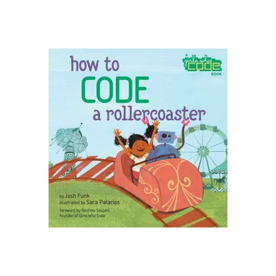 How to Code a Rollercoaster - by Josh Funk (Hardcover)