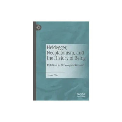 Heidegger, Neoplatonism, and the History of Being - by James Filler (Hardcover)