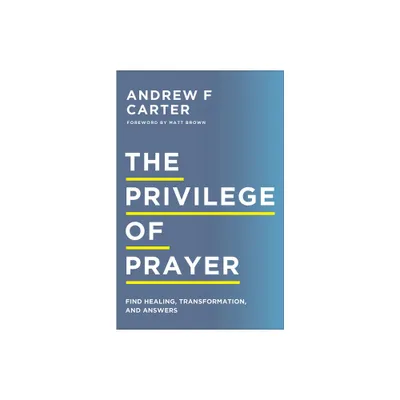 Privilege of Prayer - by Andrew F Carter (Hardcover)