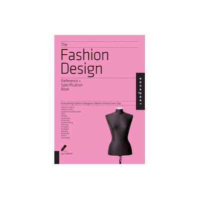 The Fashion Design Reference + Specification Book - (Reference & Specification Book) by Jay Calderin & Laura Volpintesta (Paperback)