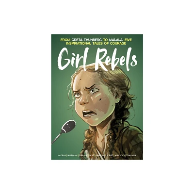 Girl Rebels: From Greta Thunberg to Malala, Five Inspirational Tales of Courage - by Laurent Hopman (Hardcover)