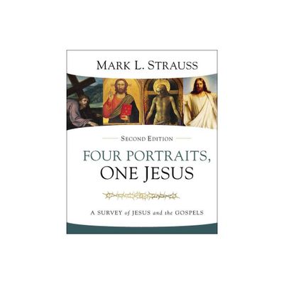 Four Portraits, One Jesus, 2nd Edition - by Mark L Strauss (Hardcover)