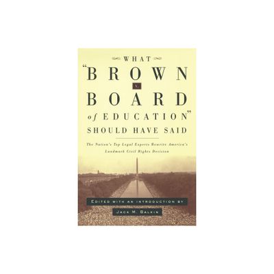 What Brown V. Board of Education Should Have Said - by Jack M Balkin (Paperback)