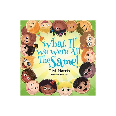 What If We Were All The Same! - 3rd Edition by C M Harris (Paperback)