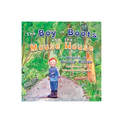 The Boy in Boots and the Mouse House - by Brittany Phillips (Paperback)