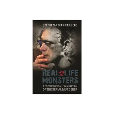 Real-Life Monsters - by Stephen J Giannangelo (Hardcover)