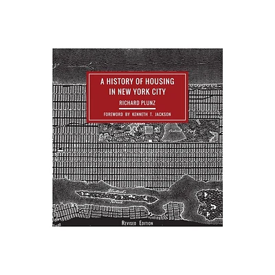 A History of Housing in New York City - (Columbia History of Urban Life) 2nd Edition by Richard Plunz (Hardcover)