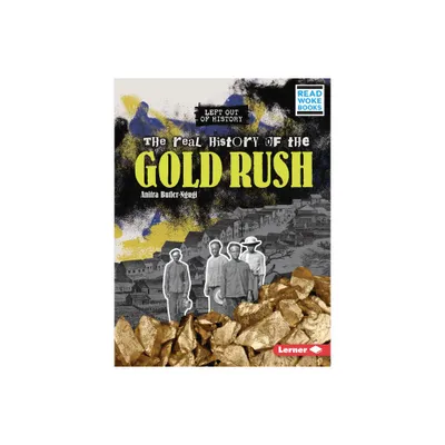 The Real History of the Gold Rush - (Left Out of History (Read Woke (Tm) Books)) by Anitra Butler-Ngugi (Paperback)