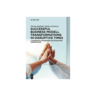 Successful Business Model Transformations in Disruptive Times - by Thomas Rudolph & Markus Schweizer (Paperback)