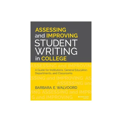 Assessing and Improving Student Writing in College - by Barbara E Walvoord (Paperback)