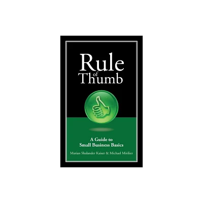 Rule of Thumb: A Guide to Small Business Basics - by Marian Shalander Kaiser & Michael Mitilier (Paperback)