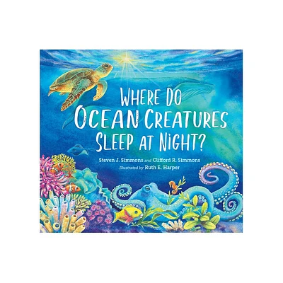 Where Do Ocean Creatures Sleep at Night? - by Steven J Simmons & Clifford R Simmons (Hardcover)