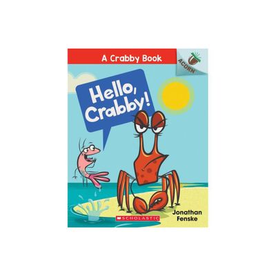 Hello, Crabby!: An Acorn Book (a Crabby Book #1) - by Jonathan Fenske (Paperback)