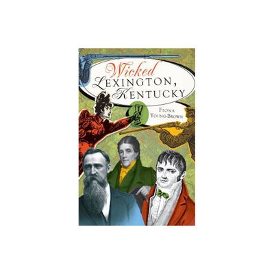 Wicked Lexington, Kentucky - by Fiona Young-Brown (Paperback)