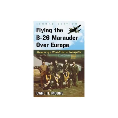 Flying the B-26 Marauder Over Europe - 2nd Edition by Carl H Moore (Paperback)