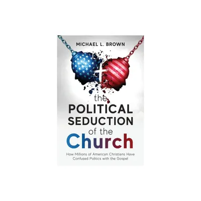 The Political Seduction of the Church - by Michael L Brown (Paperback)