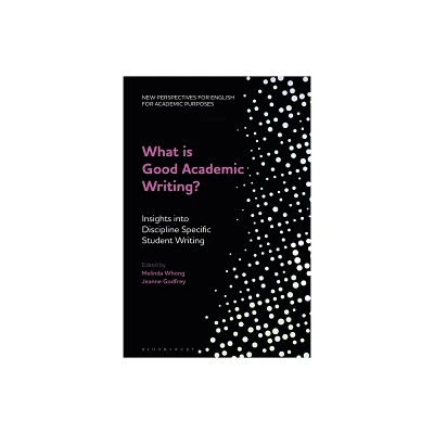 What Is Good Academic Writing? - (New Perspectives for English for Academic Purposes) by Alex Ding & Jeanne Godfrey & Melinda Whong & Ian Bruce