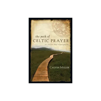 The Path of Celtic Prayer - by Calvin Miller (Paperback)