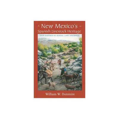 New Mexicos Spanish Livestock Heritage - by William W Dunmire (Paperback)