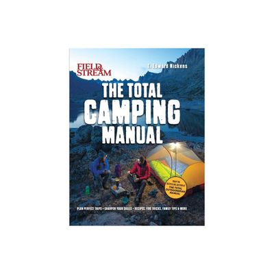 Field & Stream: Total Camping Manual (Outdoor Skills, Family Camping) - by T Edward Nickens (Paperback)