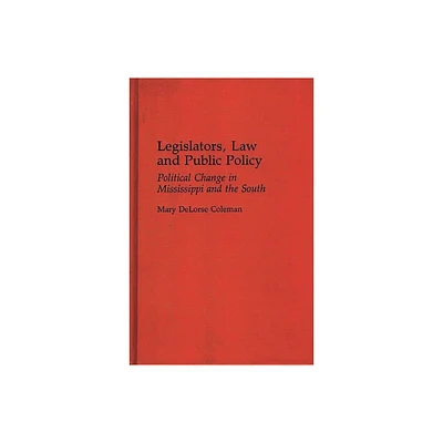 Legislators, Law and Public Policy - (Contributions in Political Science) by Mary Delorse Coleman (Hardcover)