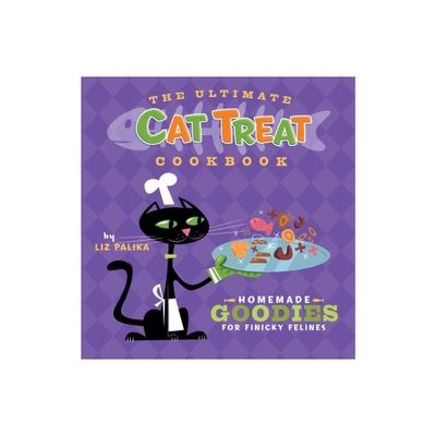 The Ultimate Cat Treat Cookbook - by Liz Palika (Hardcover)