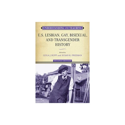 Understanding and Teaching U.S. Lesbian, Gay, Bisexual, and Transgender History - (Harvey Goldberg Series for Understanding and Teaching Histor)