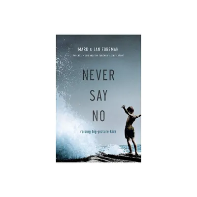 Never Say No - by Mark Foreman & Jan Foreman (Paperback)