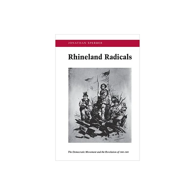 Rhineland Radicals - by Jonathan Sperber (Paperback)