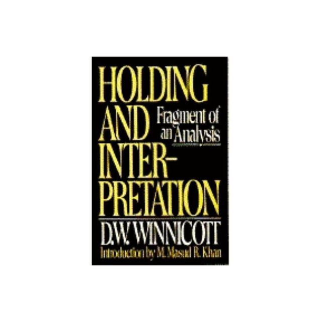 Holding and Interpretation - by D W Winnicott (Paperback)