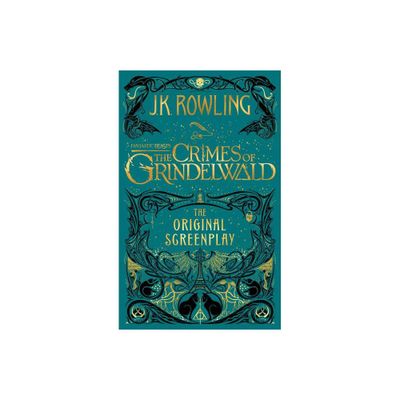 Fantastic Beasts - the Crimes of Grindelwald : The Original Screenplay - by J. K. Rowling (Hardcover)