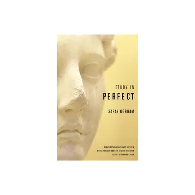 Study in Perfect - (The Sue William Silverman Prize for Creative Nonfiction) by Sarah Gorham (Paperback)