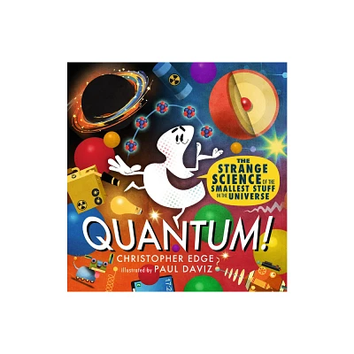 Quantum! the Strange Science of the Smallest Stuff in the Universe - by Christopher Edge (Hardcover)