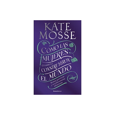 Cmo Las Mujeres (Tambin) Construyeron El Mundo: Reinas Guerreras Y Revoluciona Rias Silenciosas / Warrior Queens and Quiet Revolutionaries