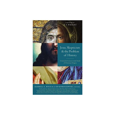 Jesus, Skepticism, and the Problem of History - by Darrell L Bock & J Ed Komoszewski (Paperback)