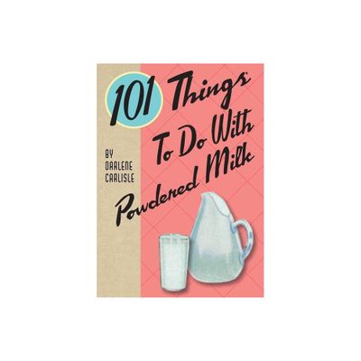 101 Things To Do With Powdered Milk - by Darlene Carlisle (Paperback)