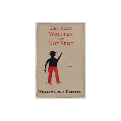 Letters Written and Not Sent - by William Louis-Dreyfus (Paperback)