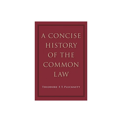 A Concise History of the Common Law - by Theodore F T Plucknett (Paperback)