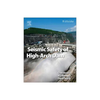 Seismic Safety of High Arch Dams - by Houqun Chen & Shengxin Wu & Faning Dang (Hardcover)