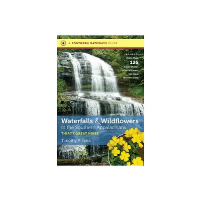 Waterfalls and Wildflowers in the Southern Appalachians - (Southern Gateways Guides) by Timothy P Spira (Paperback)