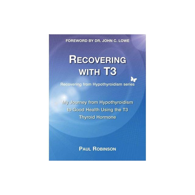 Recovering with T3 - (Recovering from Hypothyroidism) 2nd Edition by Paul Robinson (Paperback)