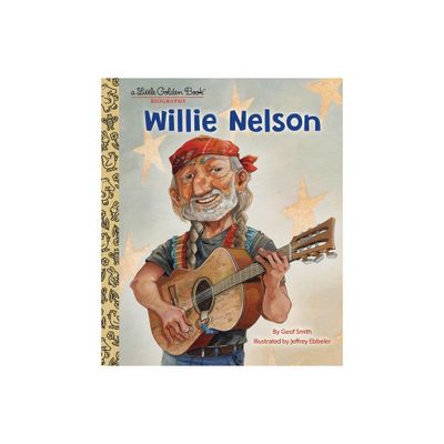 Willie Nelson: A Little Golden Book Biography - by Geof Smith (Hardcover)