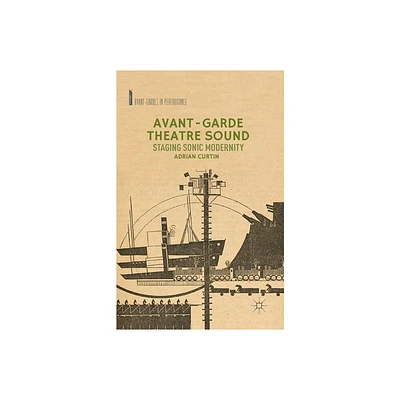 Avant-Garde Theatre Sound - (Avant-Gardes in Performance) by A Curtin (Paperback)