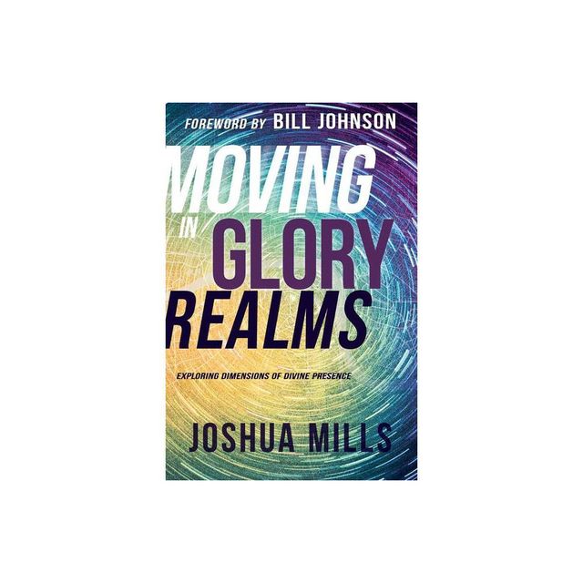 Moving in Glory Realms - by Joshua Mills (Paperback)