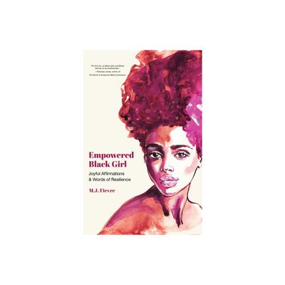 Empowered Black Girl: Joyful Affirmations And Words Of Resilience - by MJ Fievre (Paperback)